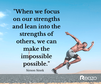 Reazo When we focus on our strengths and lean into the strengths of others, we can make the impossible possible.-1